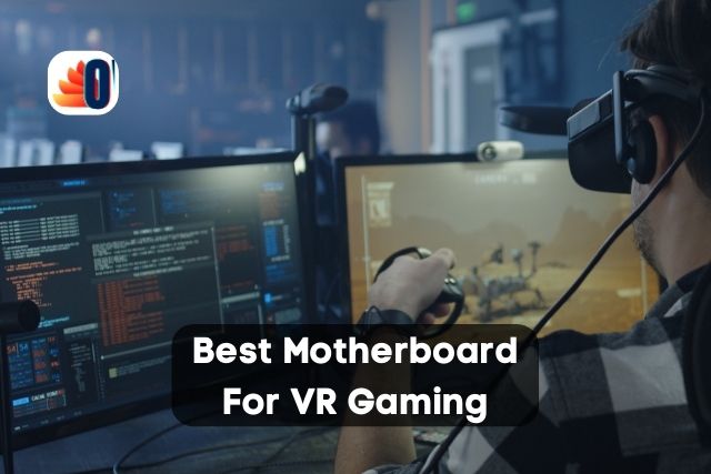 8 Best Motherboard For VR Gaming
