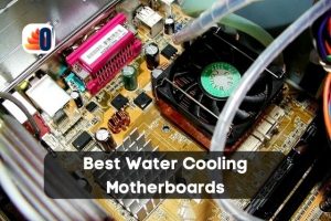 Overplugged - Best Water Cooling Motherboards