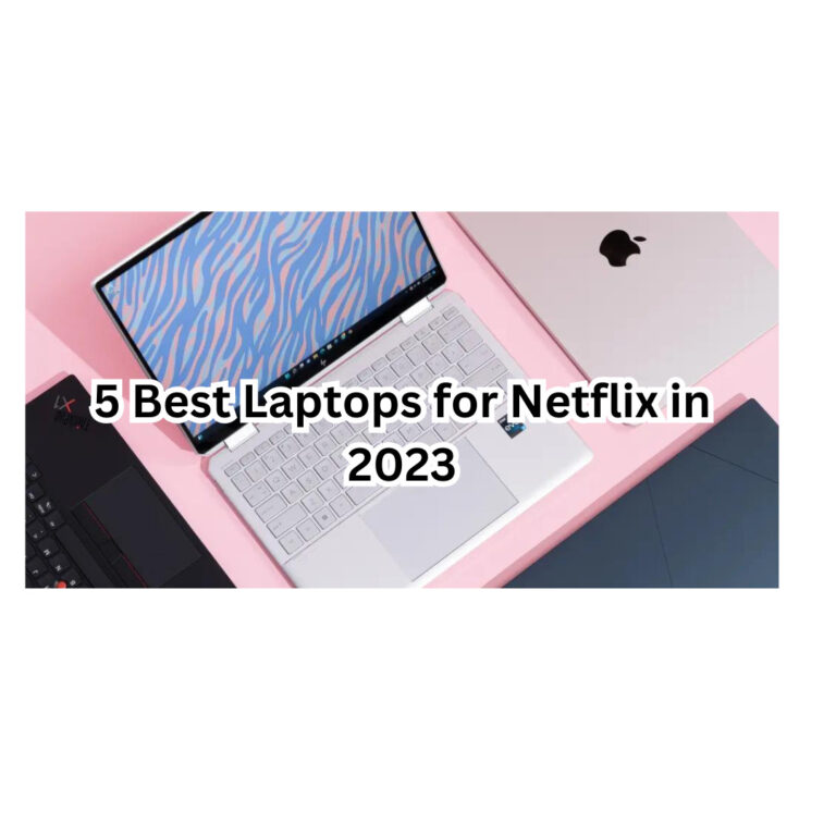 5 Best Laptops for Netflix in 2023|Netflix Lovers Rejoice!